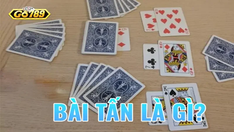 Tổng quát về game bài Tấn Go789 cơ bản